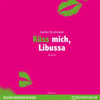 Küss mich, Libussa (Ungekürzt) by 