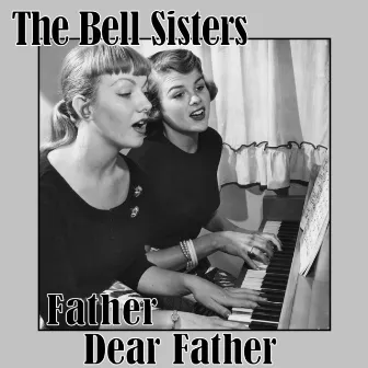 Father Dear Father by The Bell Sisters