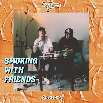 Smoking With Friends by Blunts & Blondes