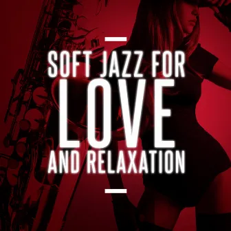 Soft Jazz for Love and Relaxation by Sax for Sex Unlimited