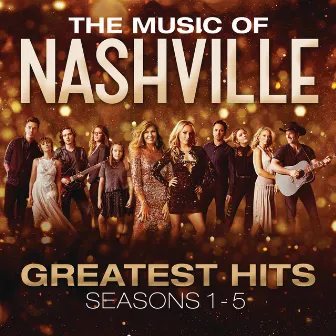 The Music Of Nashville: Greatest Hits Seasons 1-5 by Nashville Cast