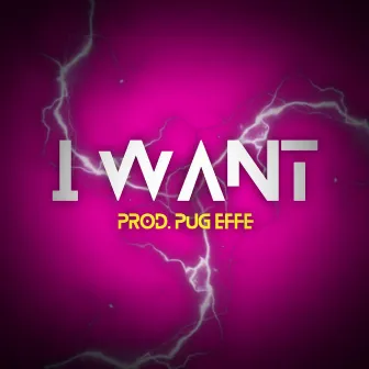 I Want by pug effe