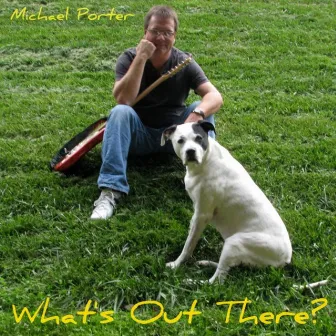 Whats Out There? by Michael Porter