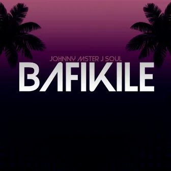 Bafikile by Johnny Mster J Soul