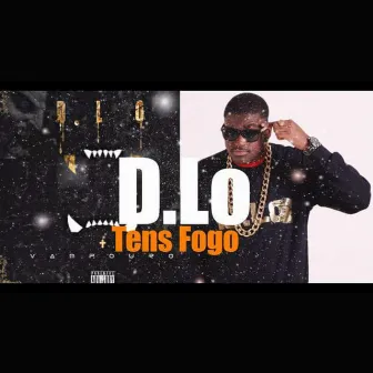 Tens Fogo by D-Lo