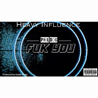 Fuk You by Heavy Influence