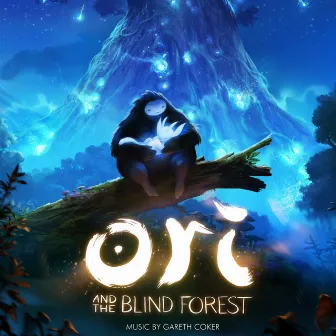 Ori and the Blind Forest (Original Soundtrack) by Gareth Coker