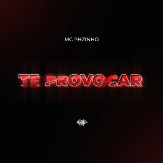 Te Provocar by Mc Phzinho