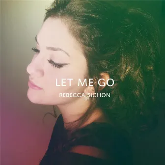 Let Me Go by Rebecca Sichon