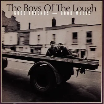 Good Friends — Good Music by Boys Of The Lough