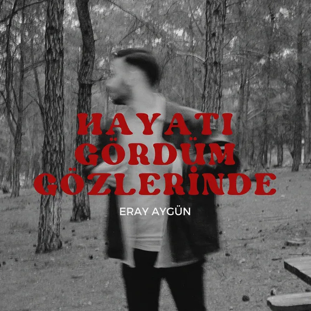 hayatı gördüm gözlerinde