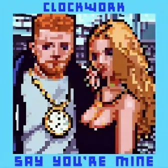 Say Your Mine by Clockwork