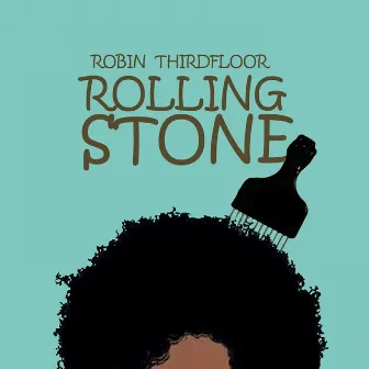 Rolling Stone by Robin Thirdfloor