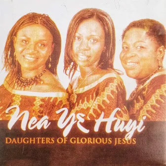 Nea Yɛ Huyi by Daughters of Glorious Jesus