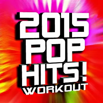 2015 Pop Hits! Workout by Ultimate Workout Hits