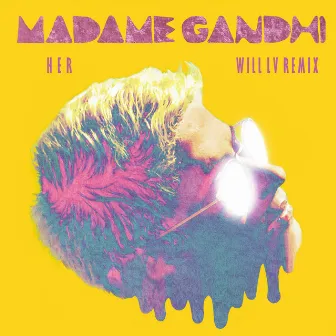 Her (Will LV Remix) by Madame Gandhi