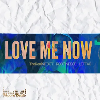 Love Me Now by THEREALMFDOT