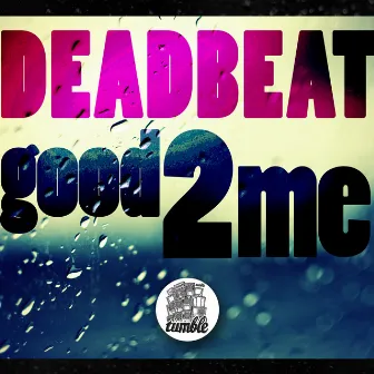 Good 2 Me by Deadbeat UK