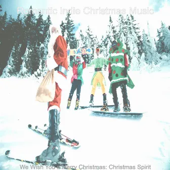 We Wish You a Merry Christmas: Christmas Spirit by Romantic Indie Christmas Music