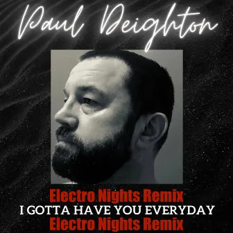 I Gotta Have You Everyday (Electro Nights Remix) by Paul Deighton