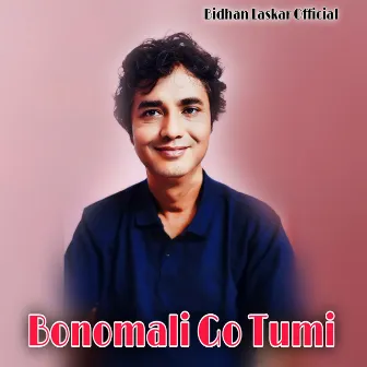 Bonomali Go Tumi by Bidhan Laskar