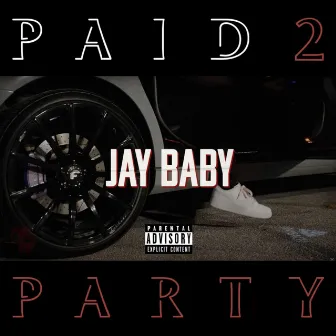 Paid 2 Party by Jay Baby