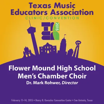 2015 Texas Music Educators Association (TMEA): Flower Mound High School Men's Chamber Choir [Live] by Mark Rohwer