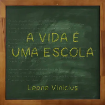 A Vida É uma Escola by Leone Vinicius