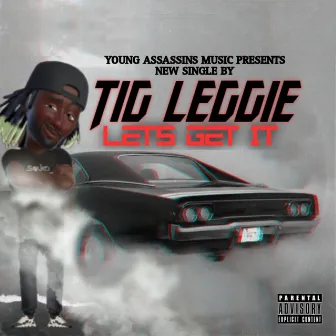 Let's Get It by Tig Leggie