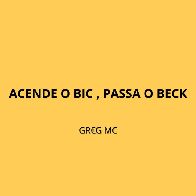 Acende o Bic, Passa o Beck