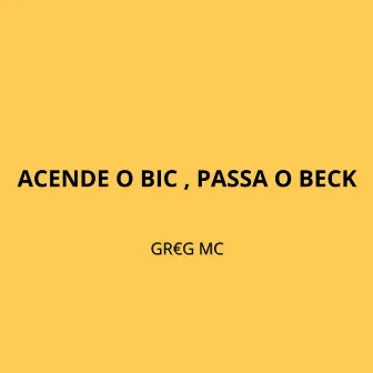 Acende o Bic, Passa o Beck by Yung Bertz