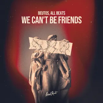 We Can't Be Friends by Beutos