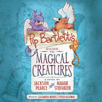 Pip Bartlett's Guide to Magical Creatures [Pip Bartlett's Guide, Book 1 (Unabridged)] by Jackson Pearce