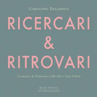 Ricercari & Ritrovari by Christophe Desjardins