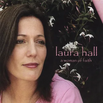 A Woman Of Faith by Laura Hall