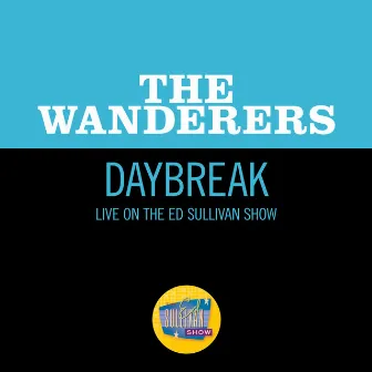 Daybreak (Live On The Ed Sullivan Show, February 7, 1960) by The Wanderers