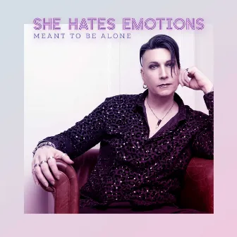 Meant to be alone by She Hates Emotions