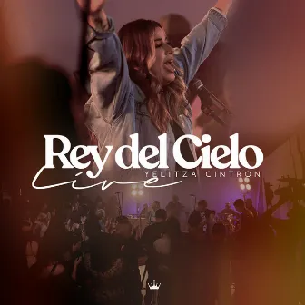 Rey Del Cielo (Live) by Yelitza Cintron