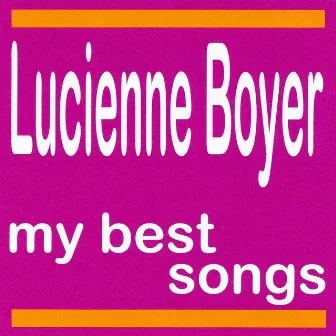 My best songs - Lucienne Boyer by Lucienne Boyer