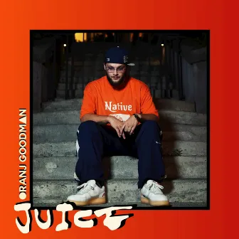 JUICE by Oranj Goodman