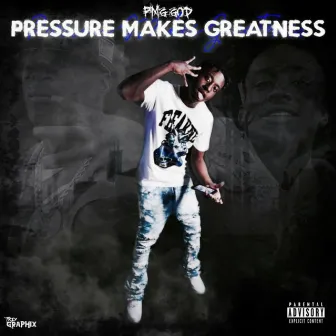 Pressure Make Greatness by pmg God