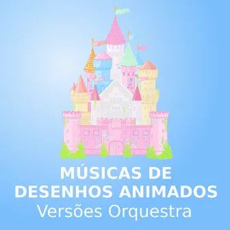 Músicas De Desenhos Animados (Versões Orquestra) by Cantigas De Roda