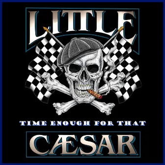 Time Enough for That by Little Caesar