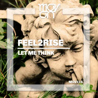 Let Me Think by Feel2Rise