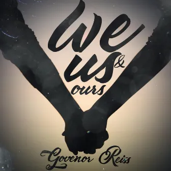 We Us & Ours by Govenor Reiss