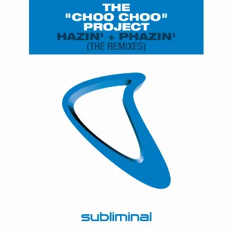 Hazin' + Phazin' (The Remixes) by Choo Choo Project