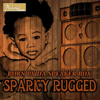 Born by da Speaker Box by Sparky Rugged