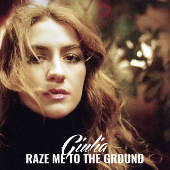 Raze Me to the Ground by Giulia