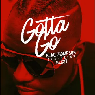 Gotta Go (feat. Blxst) by Blaq Thompson