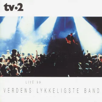 Verdens Lykkeligste Band - Live 99 by TV-2